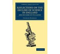 Reflections On The Decline Of Science In England, And On Some Of Its Causes