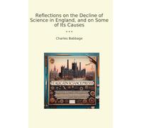 Reflections on the Decline of Science in England, and on Some of Its Causes