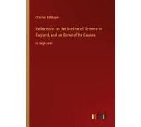 Reflections On The Decline Of Science In England, And On Some Of Its Causes