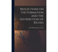 Reflections On The Formation And The Distribution Of Riches
