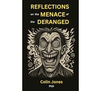 Reflections on the Menace of the Deranged