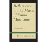 Reflections on the Music of Ennio Morricone by Franco Sciannameo Franco Sciannameo (Auteur)
