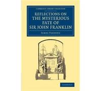 Reflections On The Mysterious Fate Of Sir John Franklin
