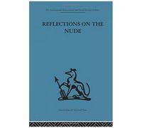 Reflections on the Nude, International Behavioural and Social Sciences Classics from the Tavistock Press, 100 Adrian Stokes (Auteur)