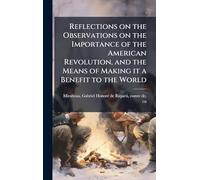 Reflections on the Observations on the Importance of the American Revolution, and the Means of Making it a Benefit to the World