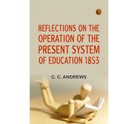 Reflections on the Operation of the Present System of Education 1853
