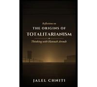 Reflections on The Origins of Totalitarianism: Thinking with Hannah Arendt