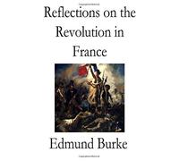 Reflections on the Revolution in France: [Original Version]