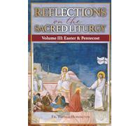 Reflections on the Sacred Liturgy - Volume III: Easter & Pentecost