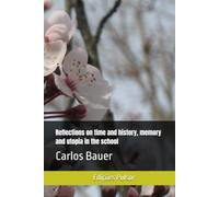 Reflections on time and history, memory and utopia in the school