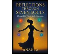 Reflections Through Seven Souls: Through Their Eyes: A Mother's Becoming