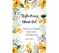 Reflections Unveiled - Poems on Image, Confidence, and the Dance Between Seen and Unseen