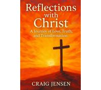 Reflections with Christ: Daily Inspirations to Deepen Your Walk with Jesus