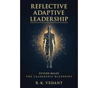 Reflective Adaptive Leadership: Future-Ready The Leadership Blueprint