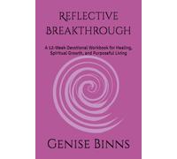 Reflective Breakthrough: A 12-W evotional Workbook for Healing, Spiritual Growth, and Purposeful Living