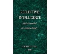 REFLECTIVE INTELLIGENCE: A Life Grounded in Cognitive Dignity
