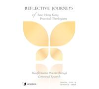 Reflective Journeys of Four Hong Kong Practical Theologians: Transformative Practice through Contextual Research
