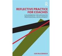 Reflective Practice for Coaches by Iain McCormick Iain McCormick (Auteur)