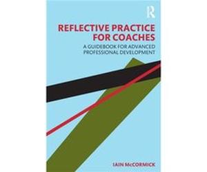 Reflective Practice for Coaches by Iain McCormick Iain McCormick (Auteur)