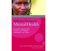 Reflective Practice in Mental Health: Advancing Psychosocial Practice with Children, Adolescents and Adults