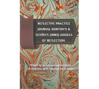 Reflective Practice Journal Borton’s & Schön’s (1983) Models of Reflection: Within 37 questions and prompts to help you work through each stage