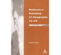 Reflective Teaching of Geography 11-18, Continuum Studies in Reflective Practice and Theory Series Graham Butt (Auteur)