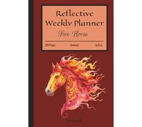 Reflective Weekly Planner - Fire Horse: An Undated Weekly Organizer for Goals, Milestones, Wins, Gratitude, Reflections and Intentional Progress