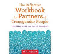 Reflective Workbook for Partners of Transgender People: Your Transition As Your Partner Transitions