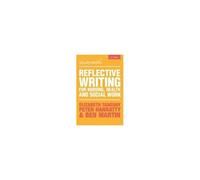 Reflective Writing For Nursing, Health And Social Work