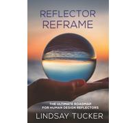 Reflector Reframe: The Ultimate Roadmap for Human Design Reflectors