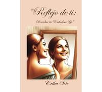 Reflejo de Tí: Descubre tu Verdadero Yo" (Spanish Edition)