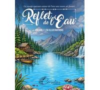 Reflet de l'eau: Un voyage apaisant autour de l'eau sous toutes ses formes