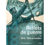 Reflets de guerre: 1914-1918 en lumière