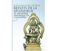 Reflets de la Splendeur-Le shivaïsme tantrique du Cachemire