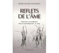 Reflets de l'âme - Projection et recueillement les projections recherche de l'unité intérieure dans la psychologie de C.G. Jung - Marie-Louise Von Franz - Entrelacs - broché - Essai