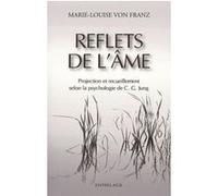 Reflets de l'âme - Projection et recueillement Marie-Louise Von Franz (Auteur), Carl Gustav Jung (Contributions), Jacqueline Steib-Blumer (Traduction)