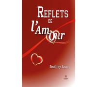 Reflets de l'Amour - Geoffrey Aron - Le Lys Bleu - broché - Poésie