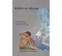 Reflets de silicium: « Aucune machine ne peut comprendre l’ombre d’où naît l’âme. »