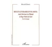 Reflets littéraires d'une amitié : André Gide dans Les Thibault de Roger Martin du Gard - Essai de décryptage - Harald Emeis - L'harmattan - broché - Etude