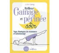 Reflexe gainage et perinée du soir Julien Levy (Auteur)