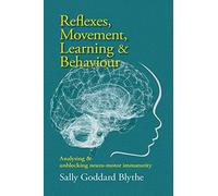 Reflexes, Movement, Learning & Behaviour: Analysing and Unblocking Neuro-motor Immaturity