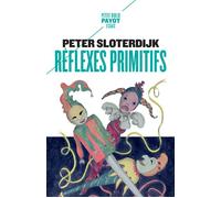 Réflexes primitifs Considérations psychopolitiques sur les inquiétudes européennes - Peter Sloterdijk - Payot - Poche - Essai