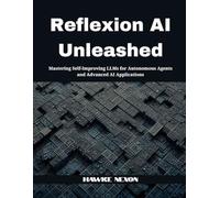 Reflexion AI Unleashed: Mastering Self-Improving LLMs for Autonomous Agents and Advanced AI Applications