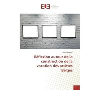 Reflexion autour de la construction de la vocation des artistes Belges - Laura Bogaert - Universitaires Europeennes - broché - Etude