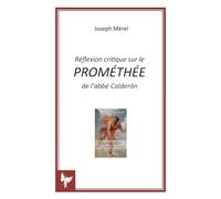 Réflexion critique sur le PROMÉTHÉE de l'abbé Calderón