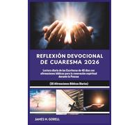 REFLEXIÓN DEVOCIONAL DE CUARESMA 2026: Lectura diaria de las Escrituras de 40 días con afirmaciones bíblicas para la renovación espiritual durante la Pascua