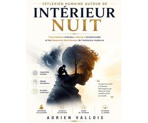 Réflexion humaine autour de Intérieur nuit: Traumatisme intérieur, mémoire émotionnelle et les blessures silencieuses de l’existence moderne