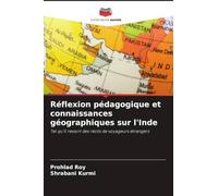 Réflexion pédagogique et connaissances géographiques sur l'Inde: Tel qu'il ressort des récits de voyageurs étrangers