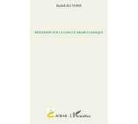 Réflexion sur la langue arabe classique - Rachid Ali Yahia - L'harmattan - broché - Essai