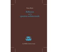 Réflexion sur la question architecturale - Rémy Butler - Belles Lettres - broché - Essai